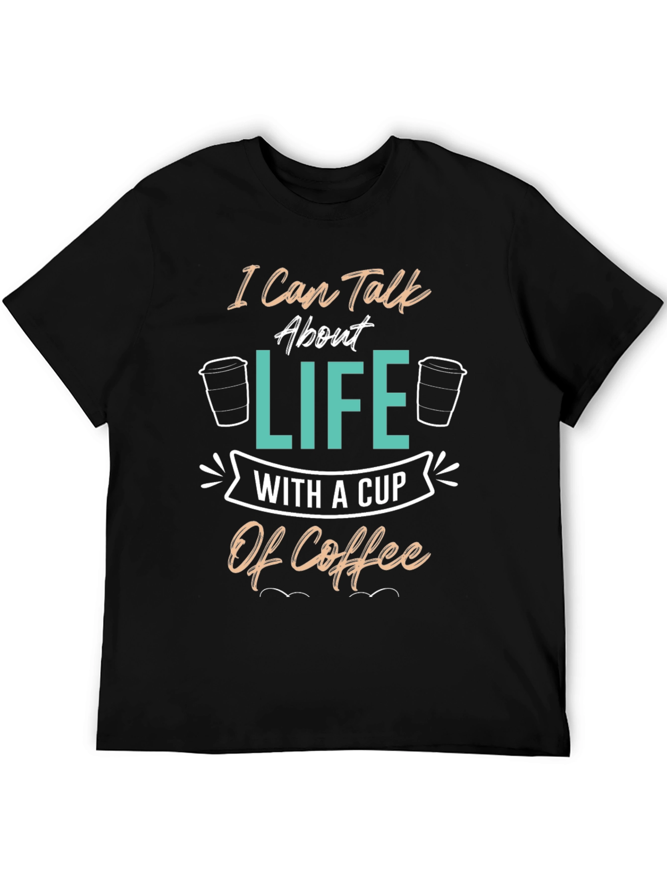 Coffee Lover T-Shirt - I Can Talk About Life Tee