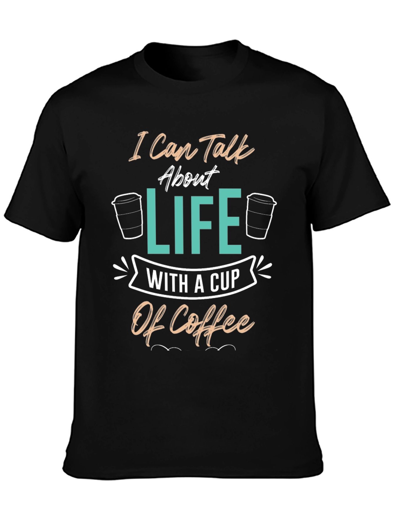 Coffee Lover T-Shirt - I Can Talk About Life Tee