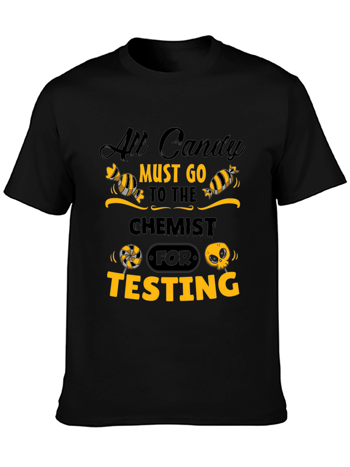 All Candy Must Go to Chemist for Testing T-Shirt
