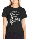 Forget Princess Doctor T-Shirt