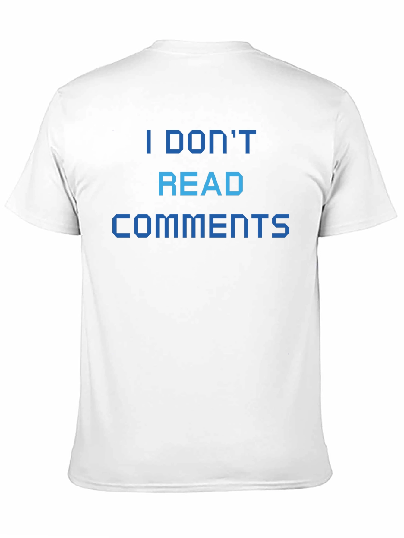I Dont Read Comments T-Shirt