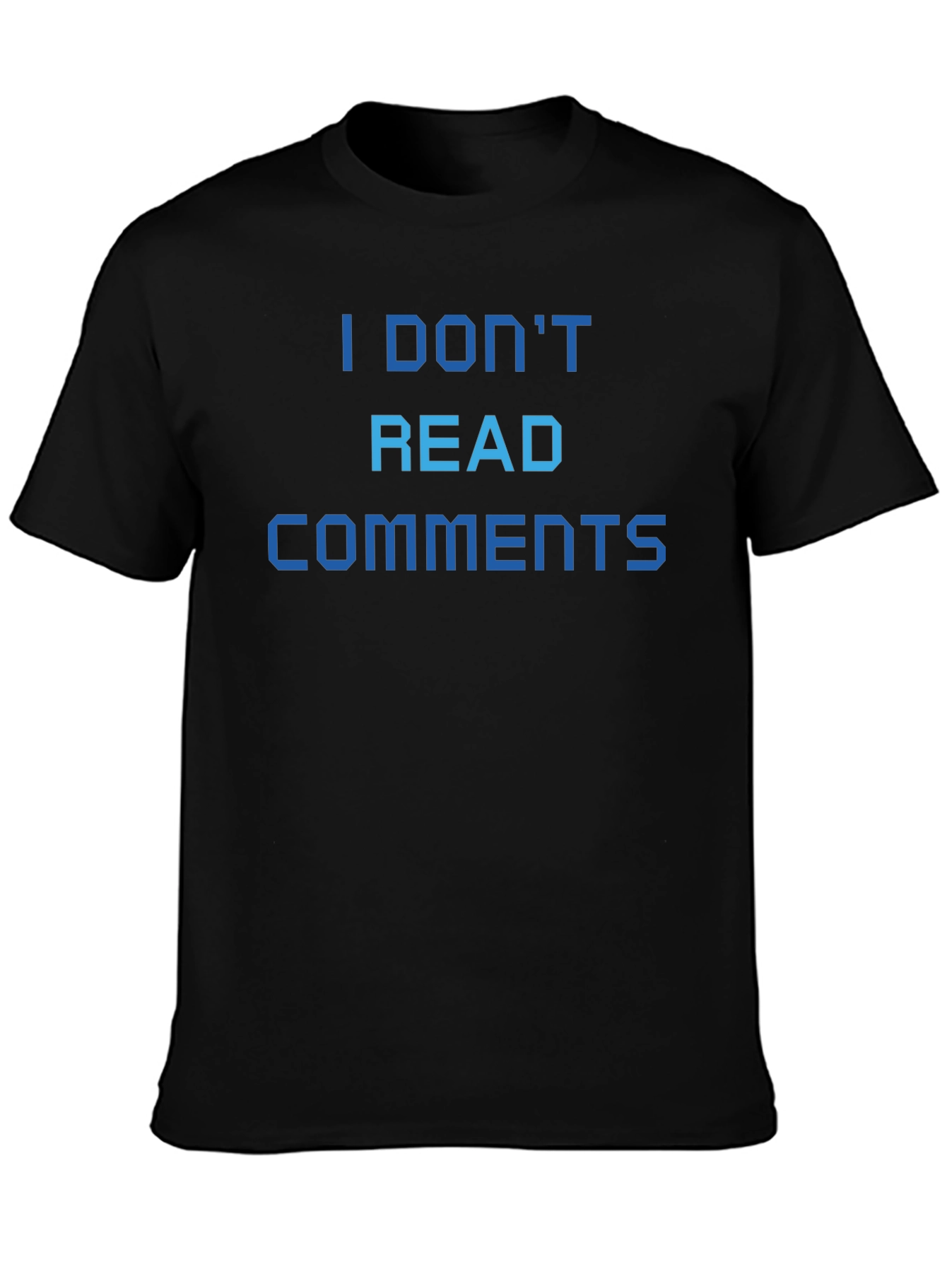 I Dont Read Comments T-Shirt