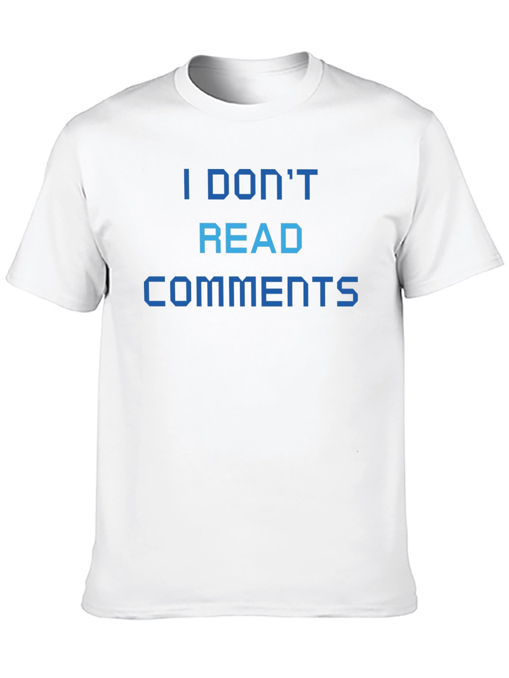 I Dont Read Comments T-Shirt