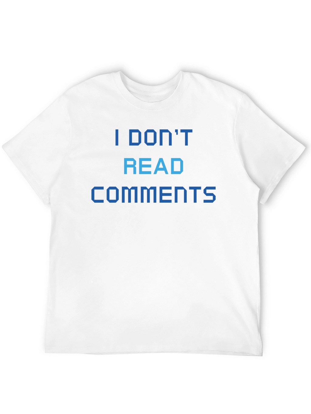 I Dont Read Comments T-Shirt