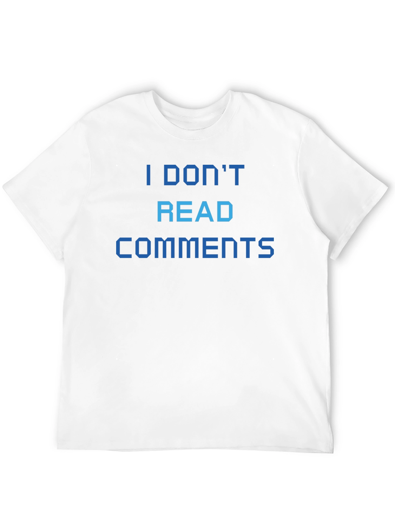 I Dont Read Comments T-Shirt