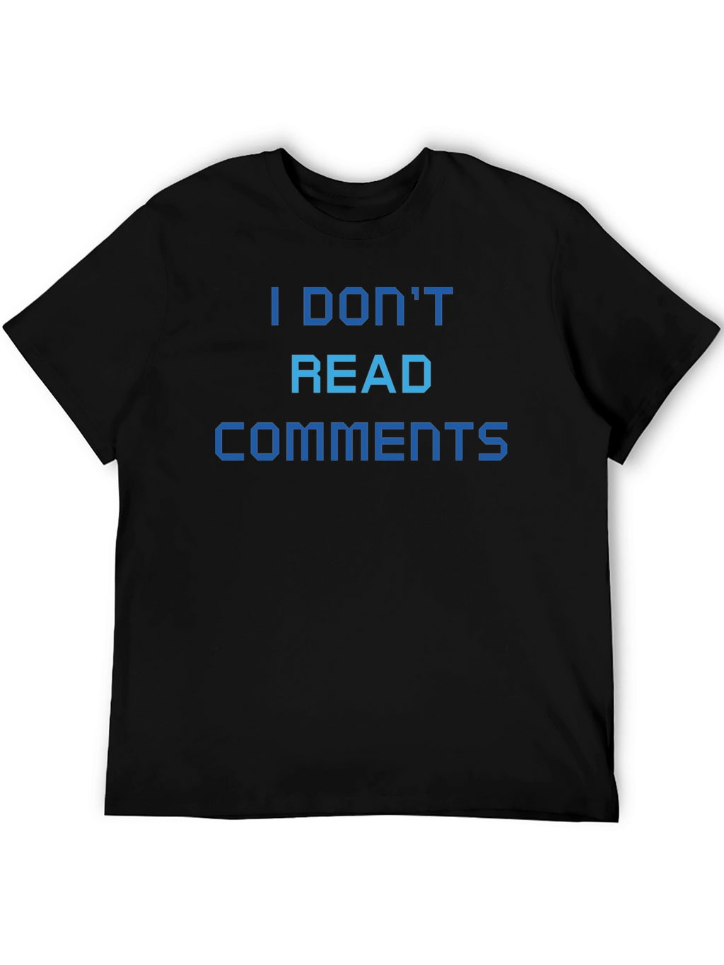 I Dont Read Comments T-Shirt