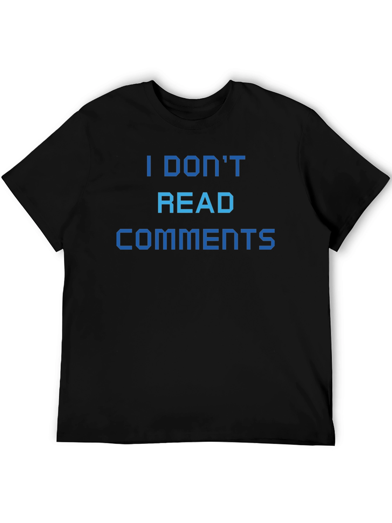 I Dont Read Comments T-Shirt
