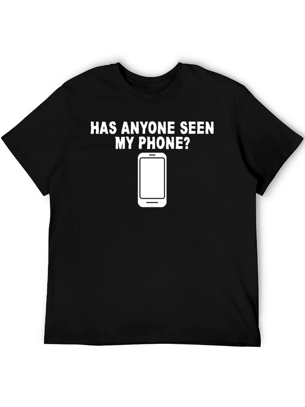 Funny Has Anyone Seen My Phone? Graphic Tee