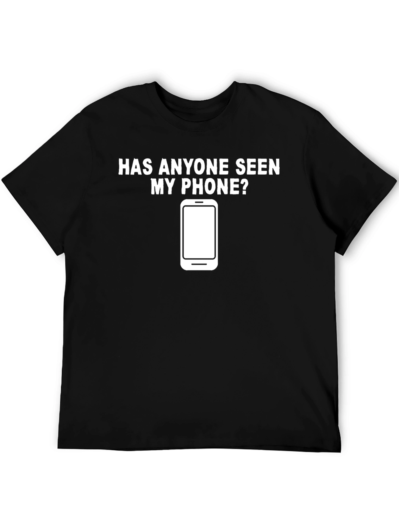 Funny Has Anyone Seen My Phone? Graphic Tee