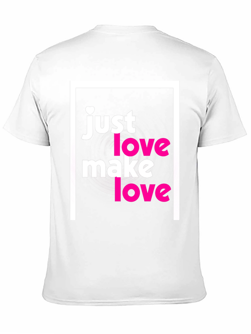 Just Make Love T-Shirt - Soft Cotton Tee