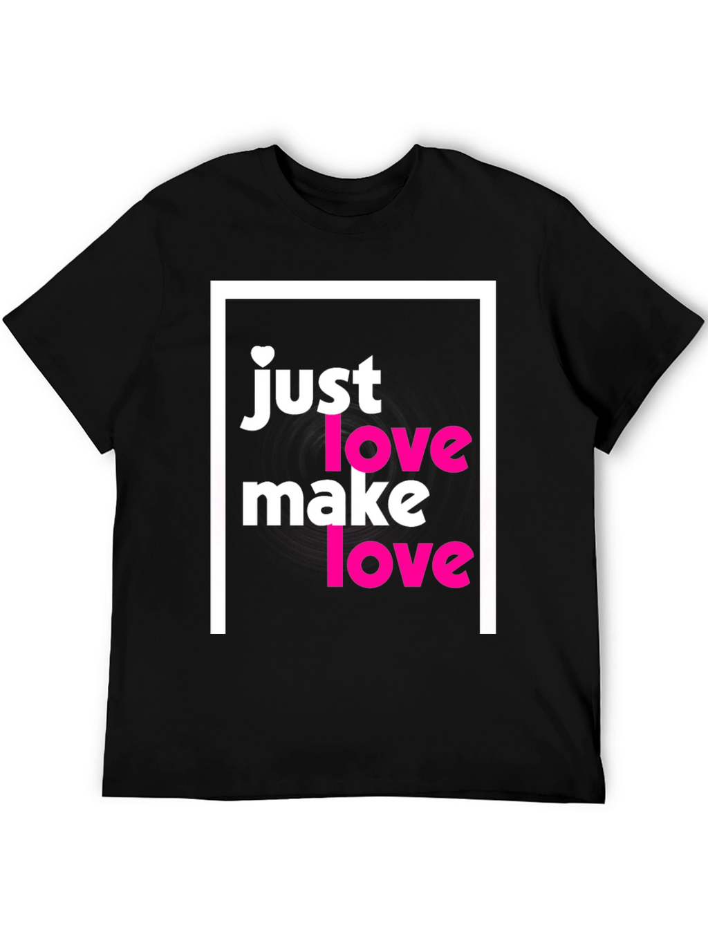 Just Make Love T-Shirt - Soft Cotton Tee