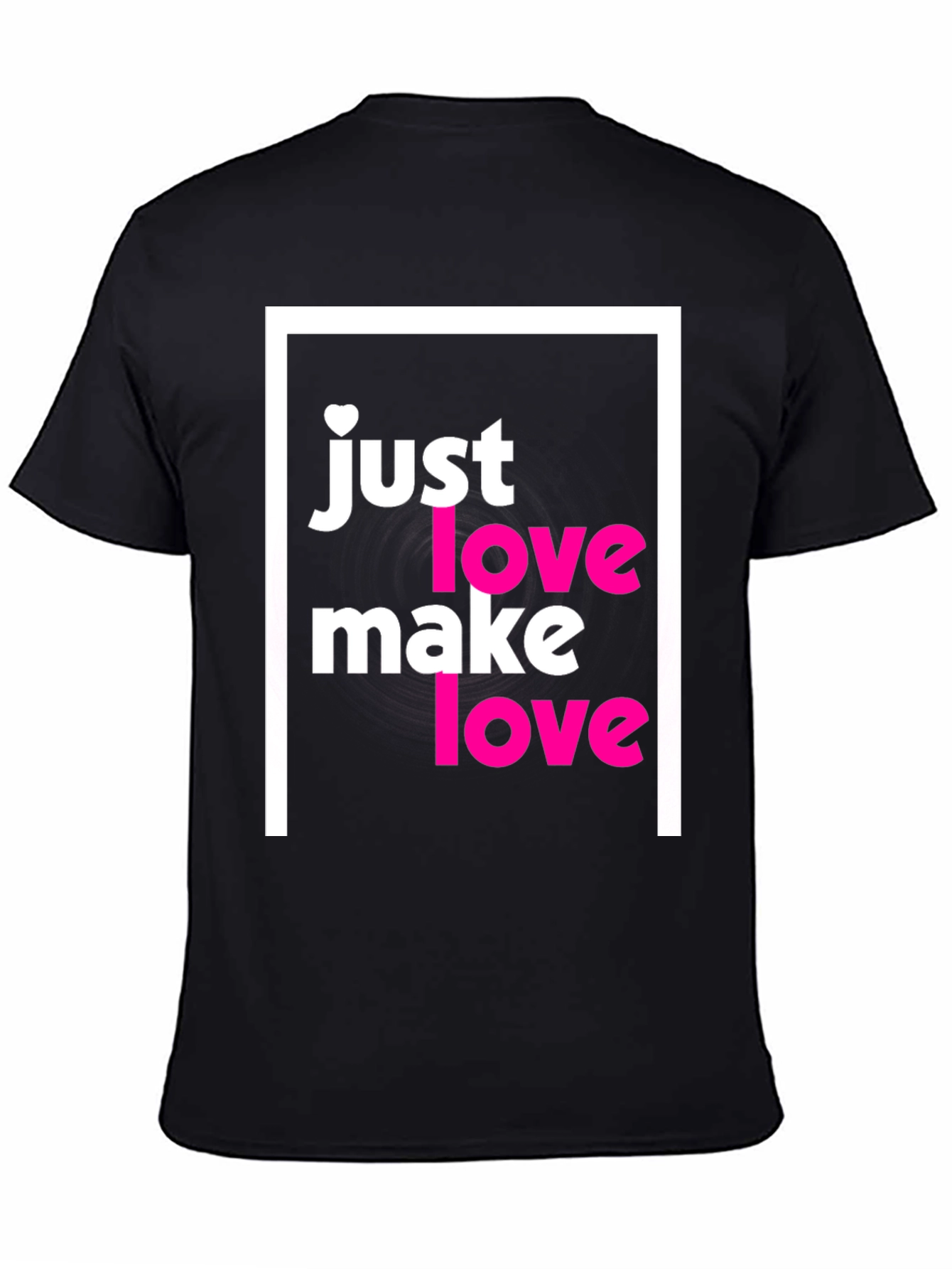 Just Make Love T-Shirt - Soft Cotton Tee