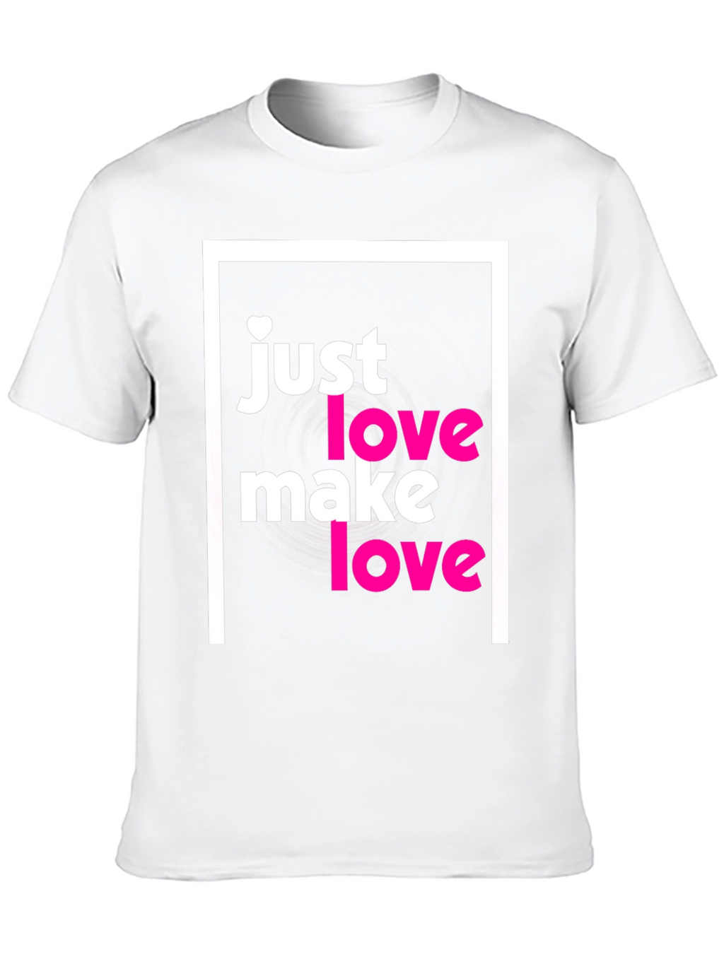Just Make Love T-Shirt - Soft Cotton Tee