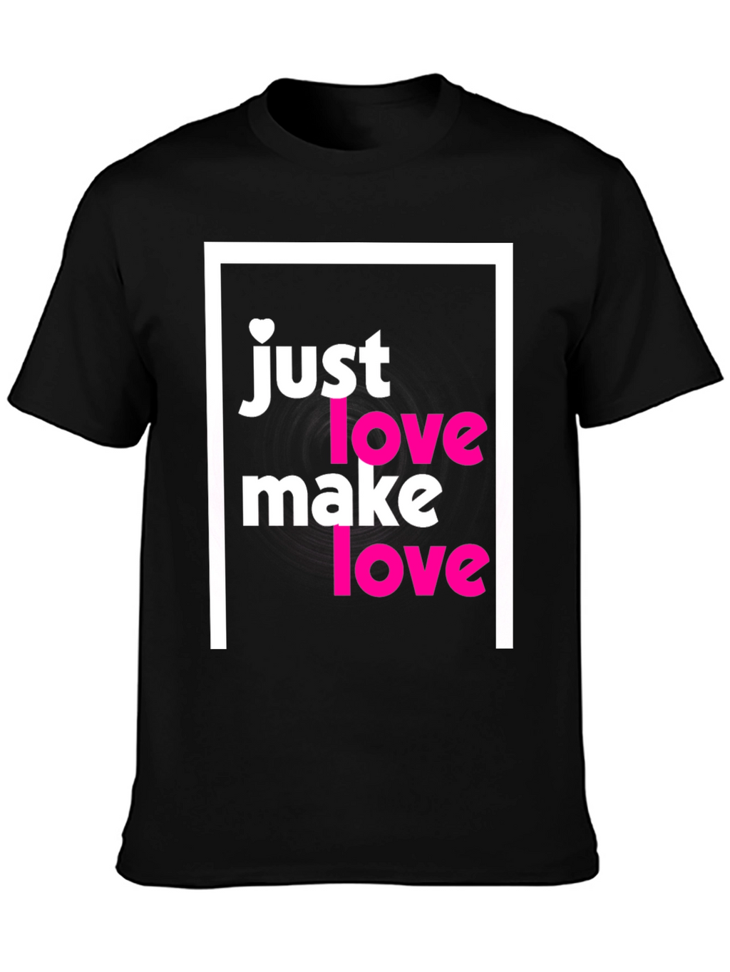 Just Make Love T-Shirt - Soft Cotton Tee