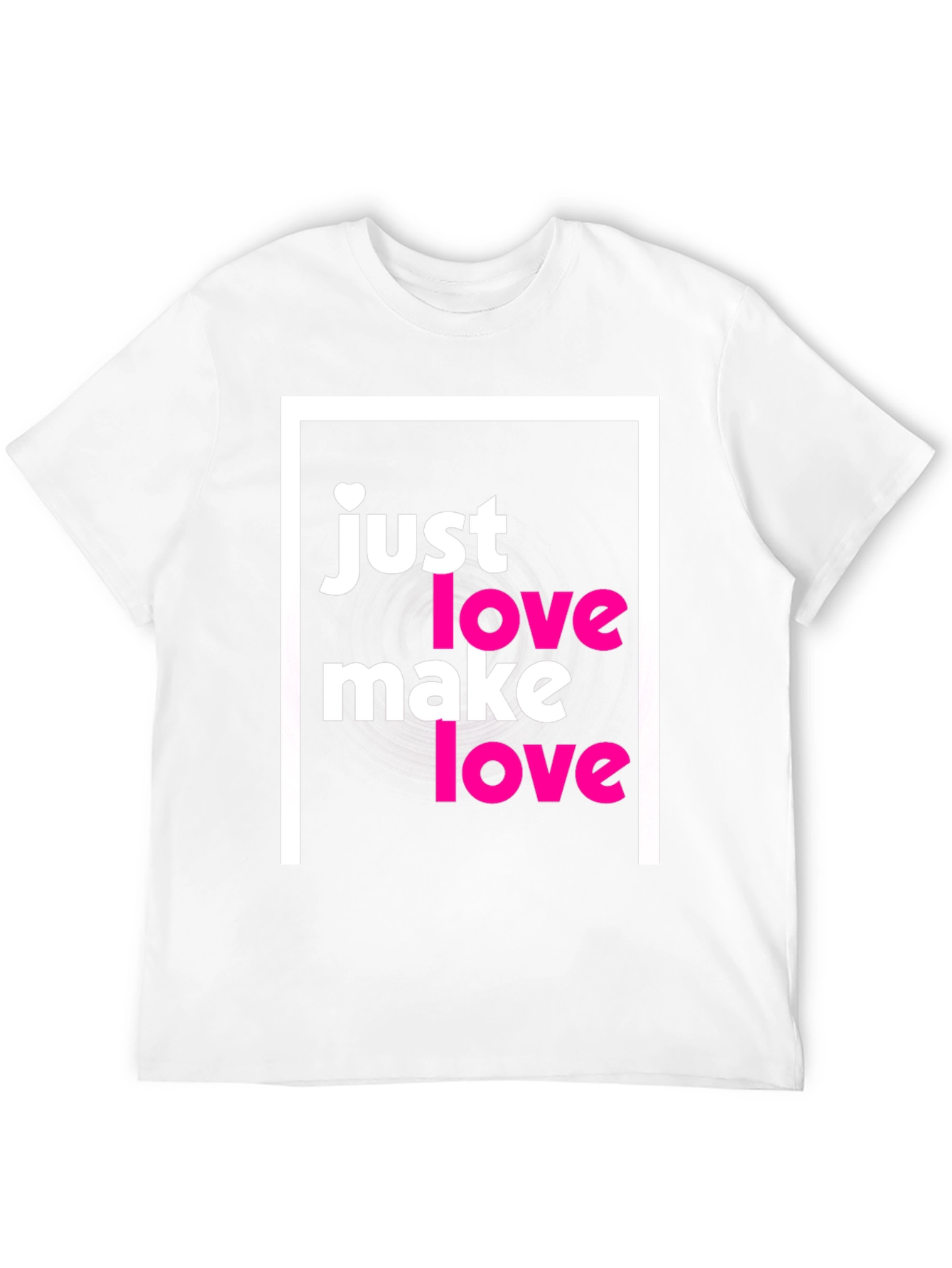 Just Make Love T-Shirt - Soft Cotton Tee