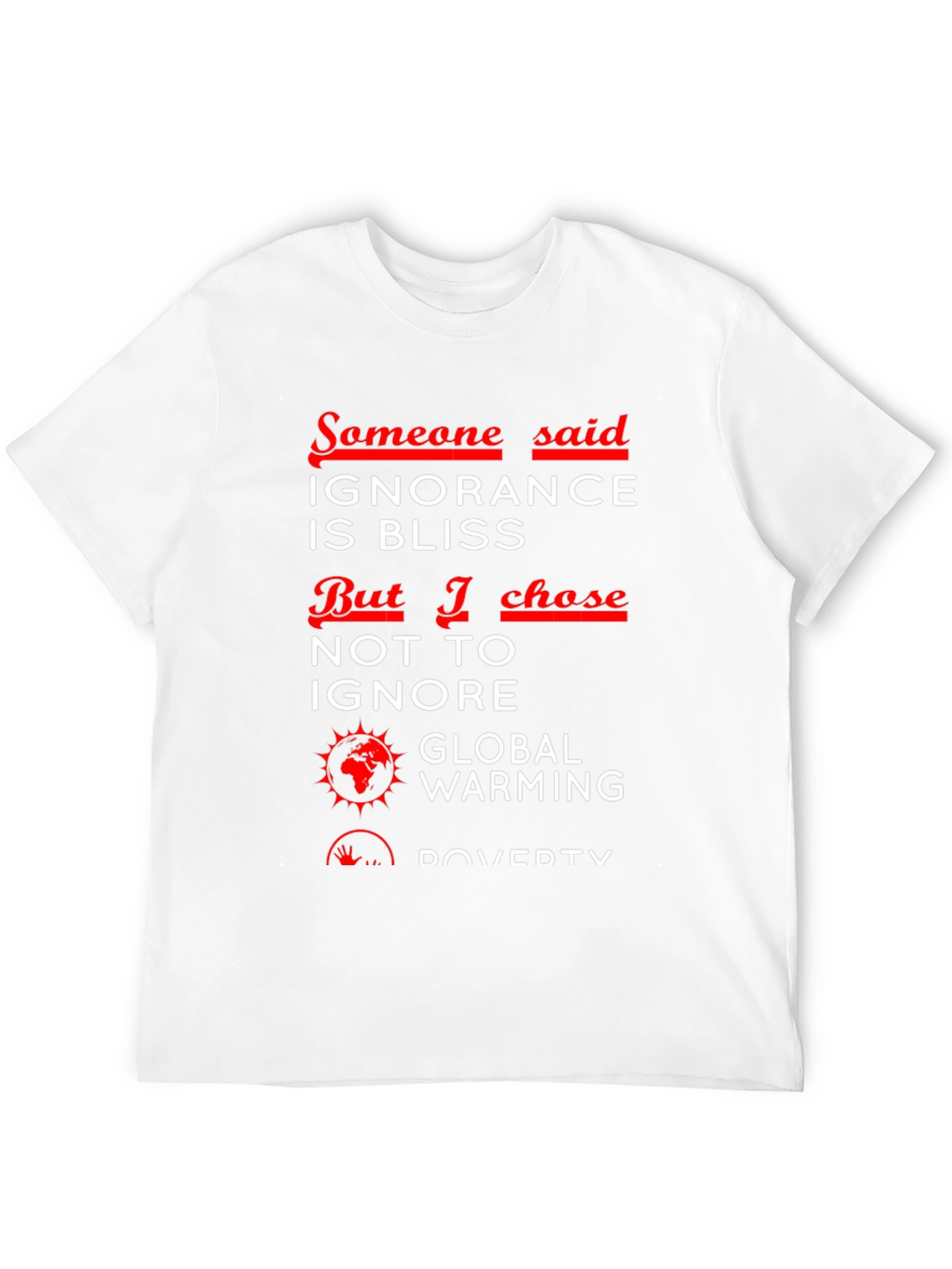 Ignorance is Bliss T-Shirt - Global Awareness