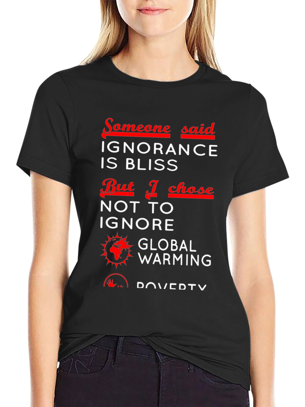 Ignorance is Bliss T-Shirt - Global Awareness