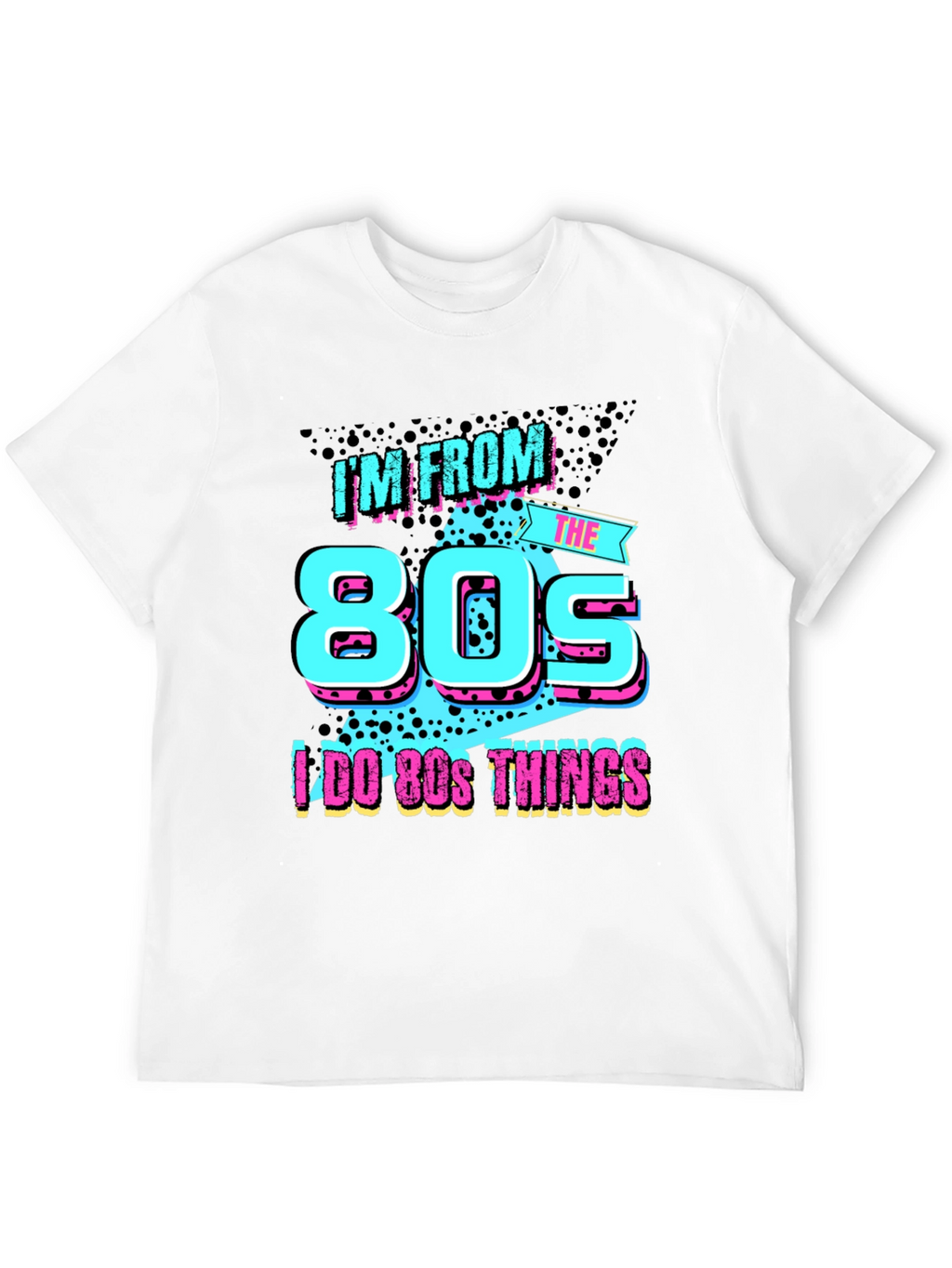 Im From The 80s T-Shirt