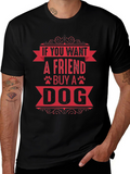 If You Want A Friend Buy A Dog T-Shirt
