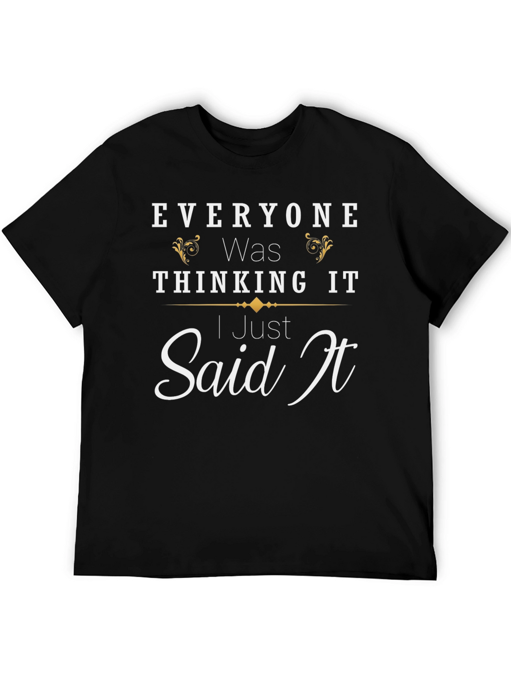 Everyone Was Thinking It Black T-Shirt