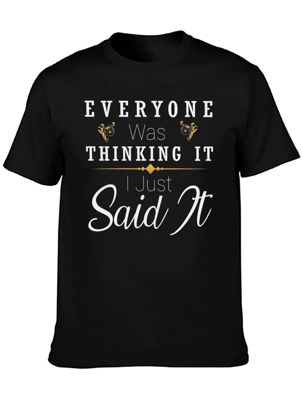 Everyone Was Thinking It Black T-Shirt