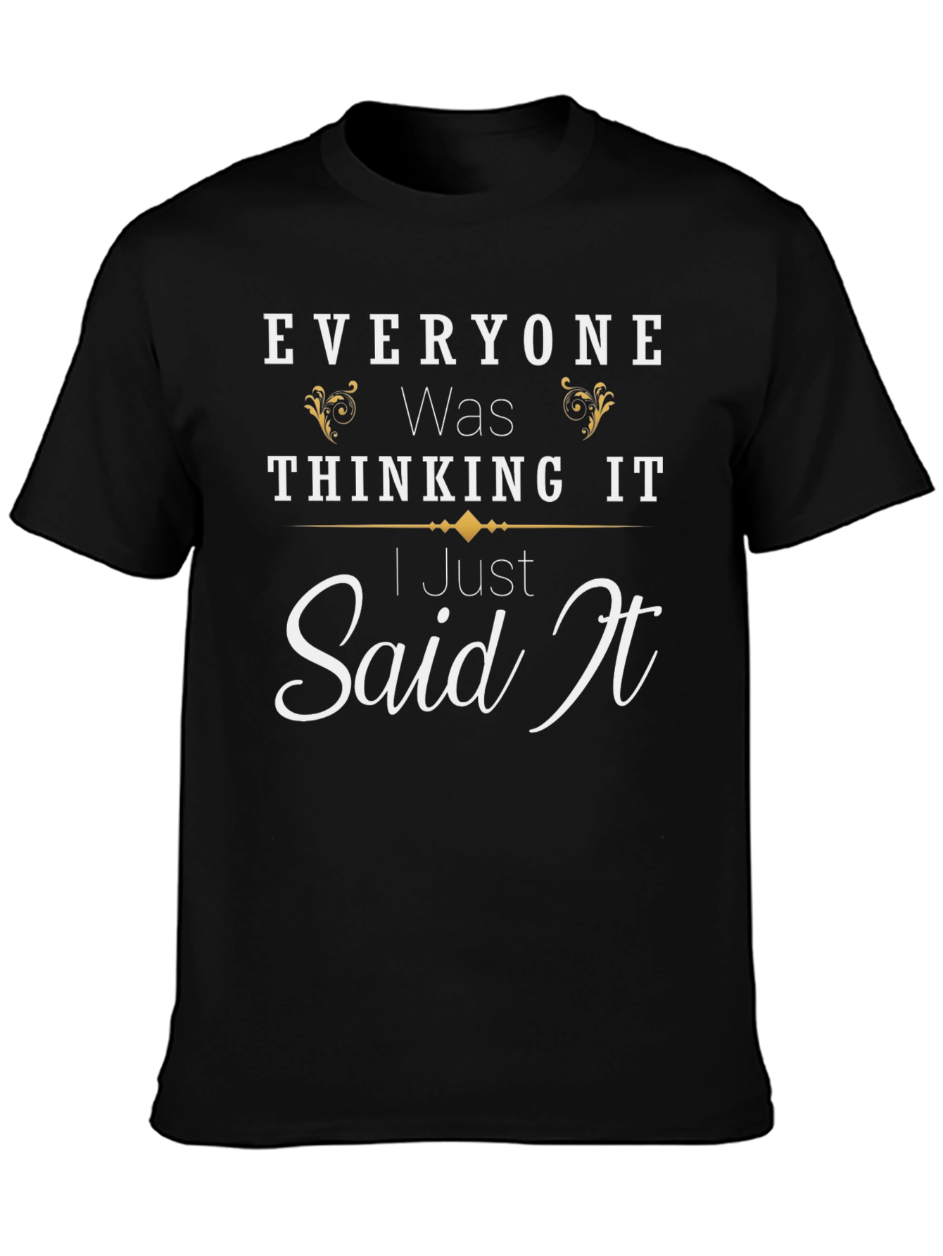 Everyone Was Thinking It Black T-Shirt