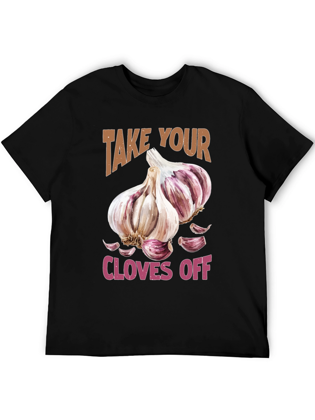 Take Your Cloves Off Garlic T-Shirt