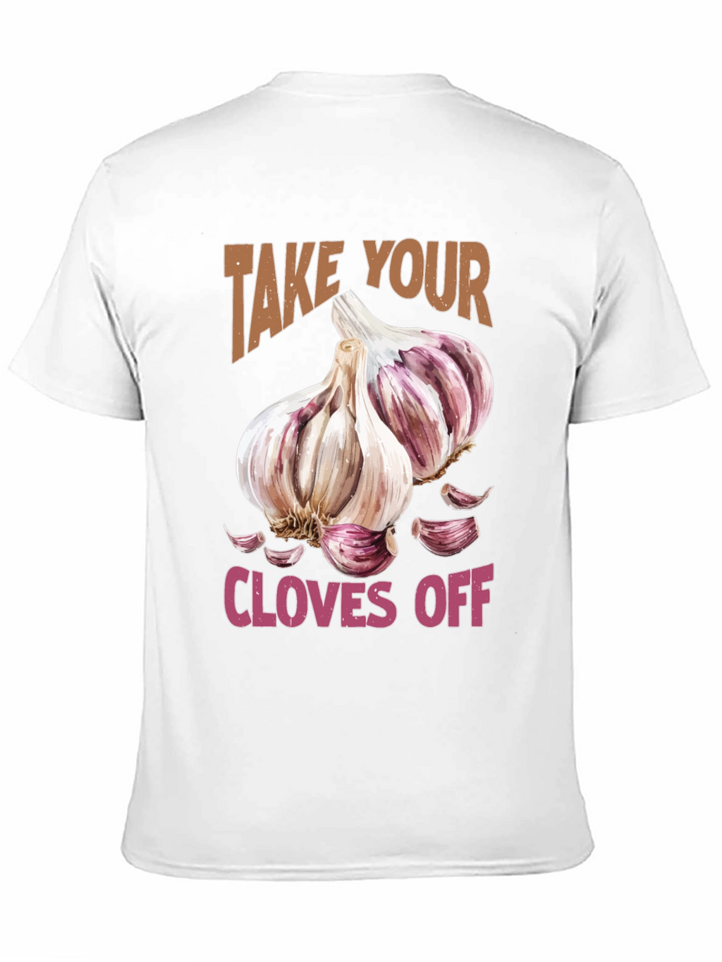 Take Your Cloves Off Garlic T-Shirt