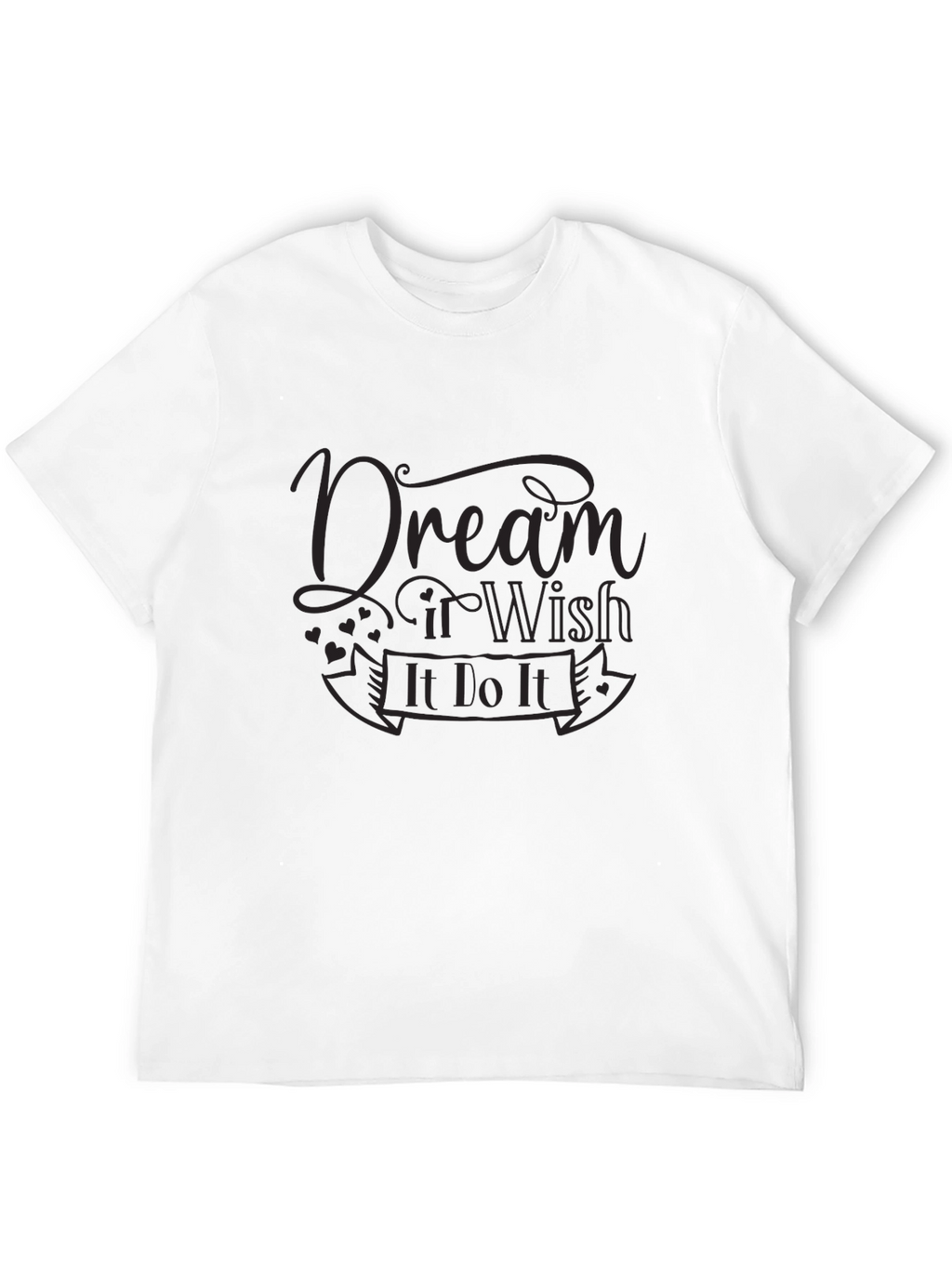 Dream It Wish It Do It T-Shirt