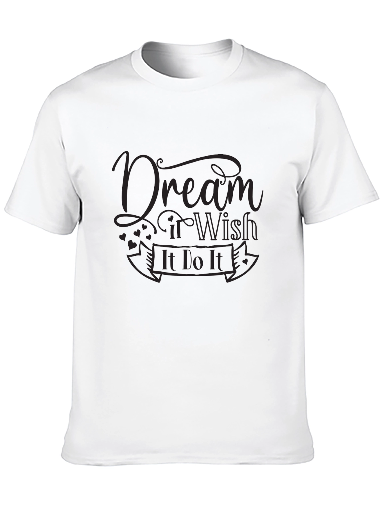 Dream It Wish It Do It T-Shirt