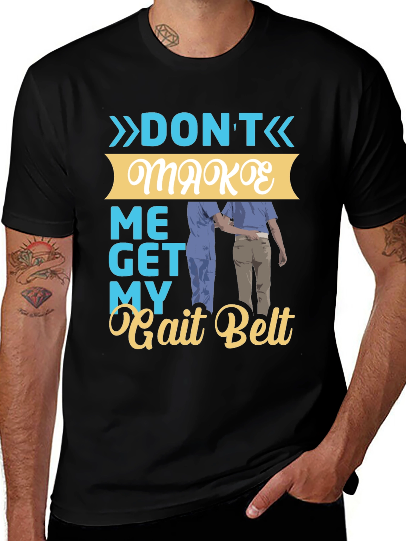 Dont Make Me Get My Gait Belt Graphic Tee