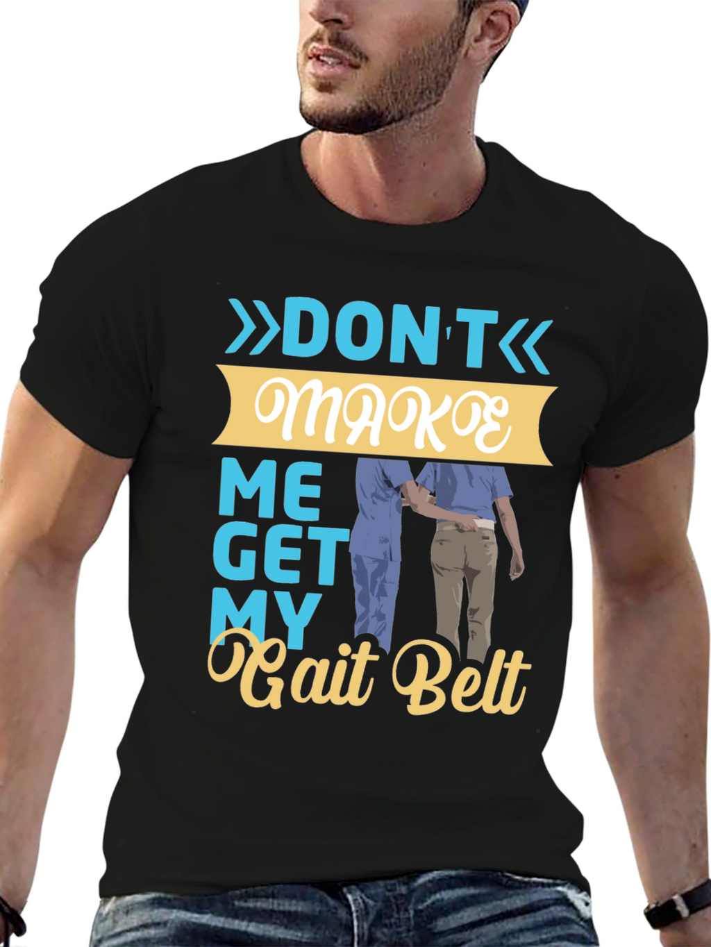 Dont Make Me Get My Gait Belt Graphic Tee