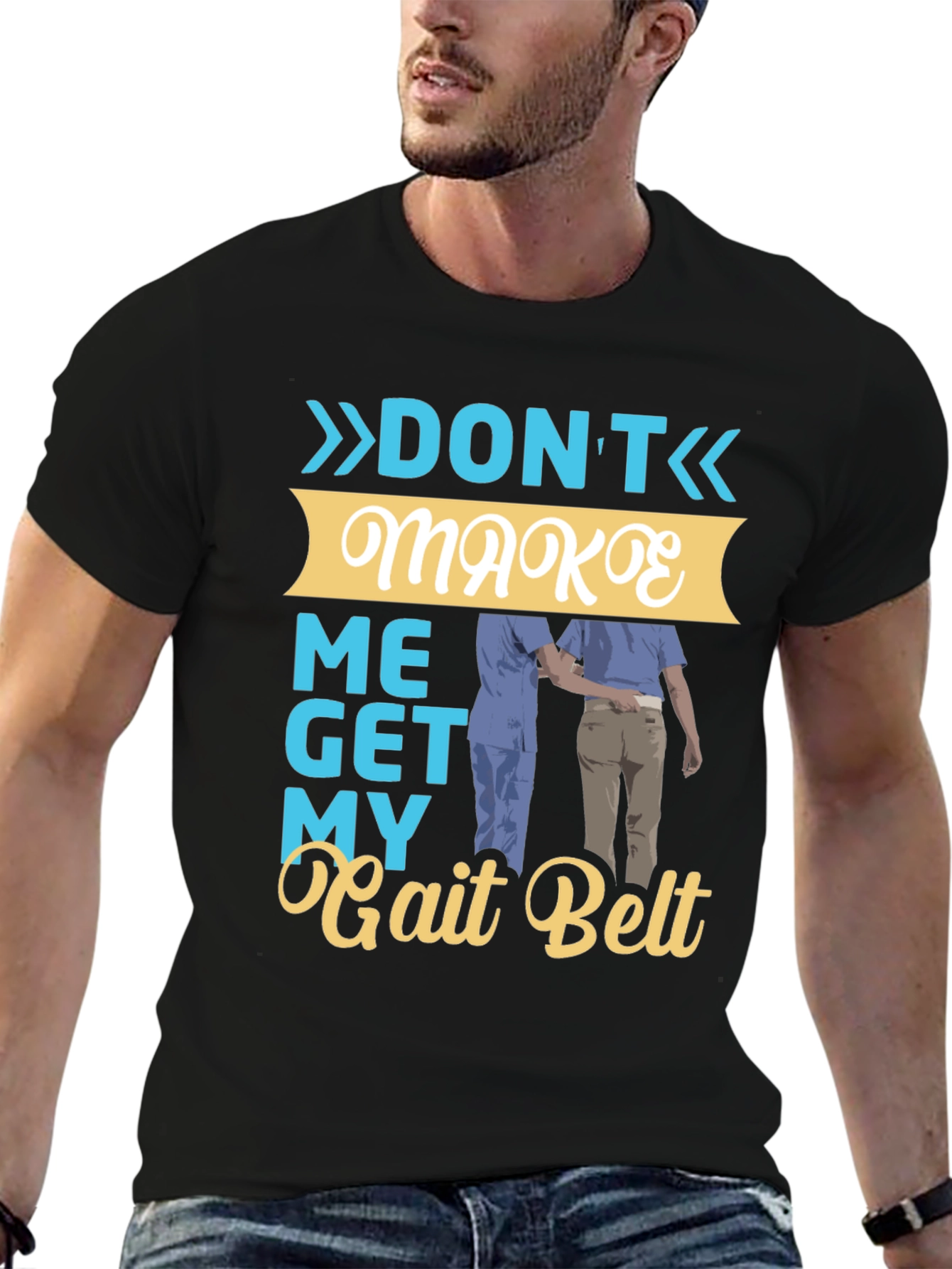 Dont Make Me Get My Gait Belt Graphic Tee