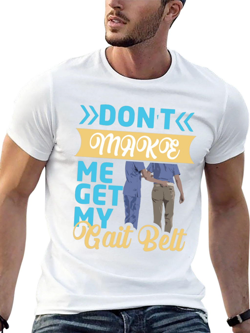 Dont Make Me Get My Gait Belt Graphic Tee