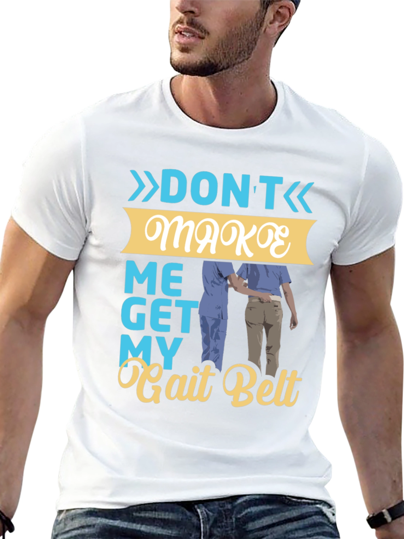 Dont Make Me Get My Gait Belt Graphic Tee