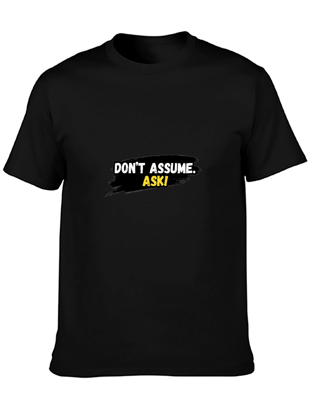 Dont Assume Ask! Graphic Black T-Shirt
