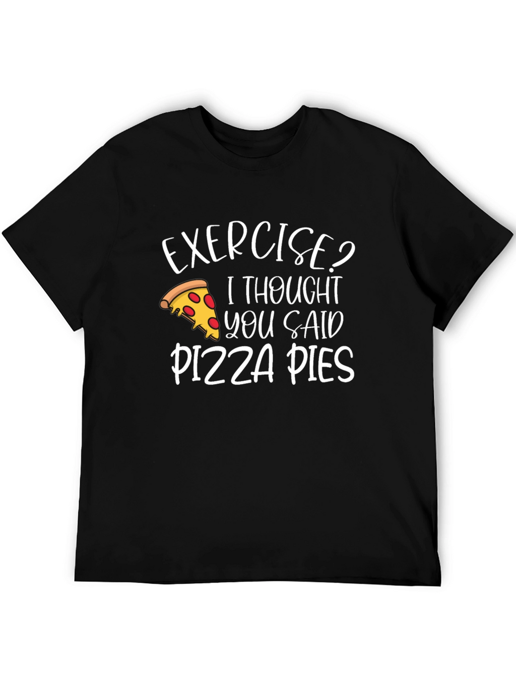 Exercise? Pizza Pies T-Shirt - Funny Graphic Tee