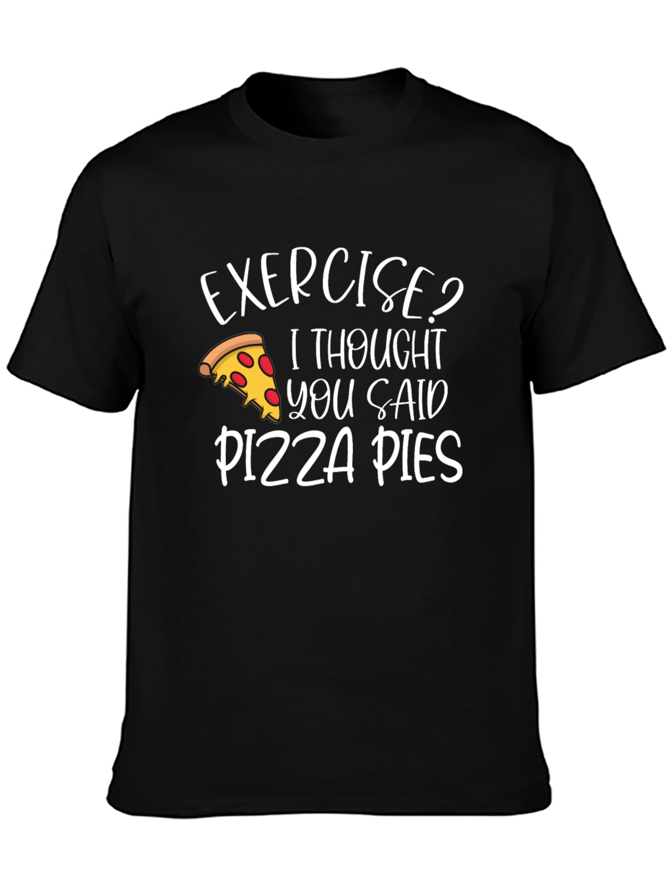 Exercise? Pizza Pies T-Shirt - Funny Graphic Tee