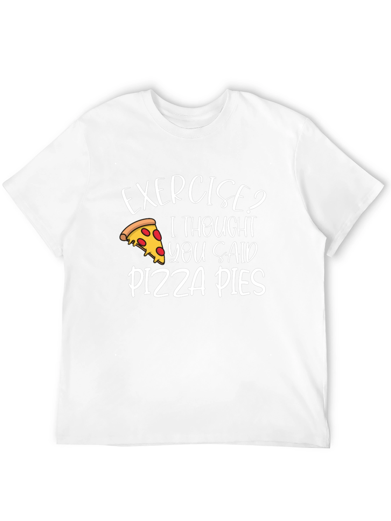 Exercise? Pizza Pies T-Shirt - Funny Graphic Tee