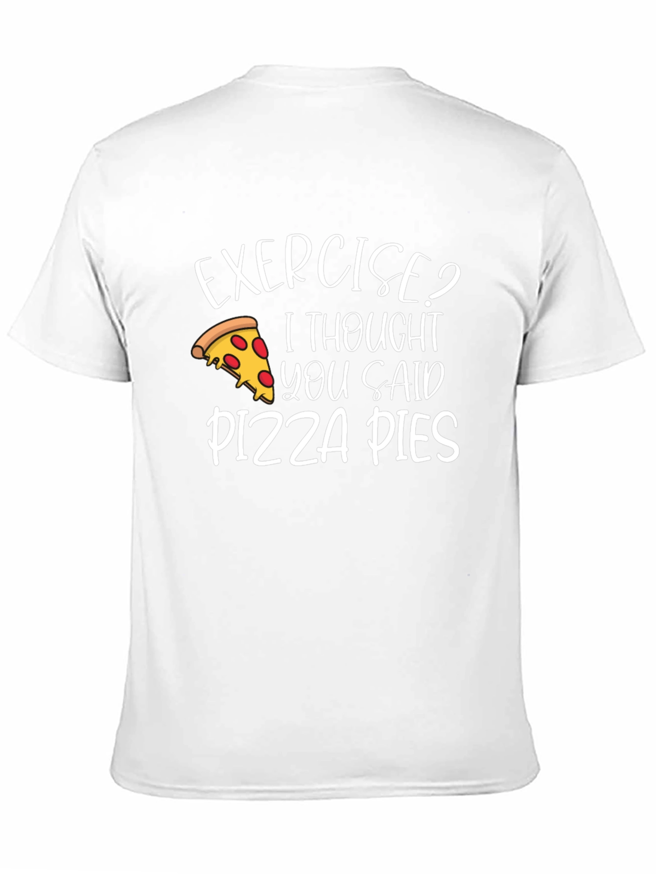 Exercise? Pizza Pies T-Shirt - Funny Graphic Tee