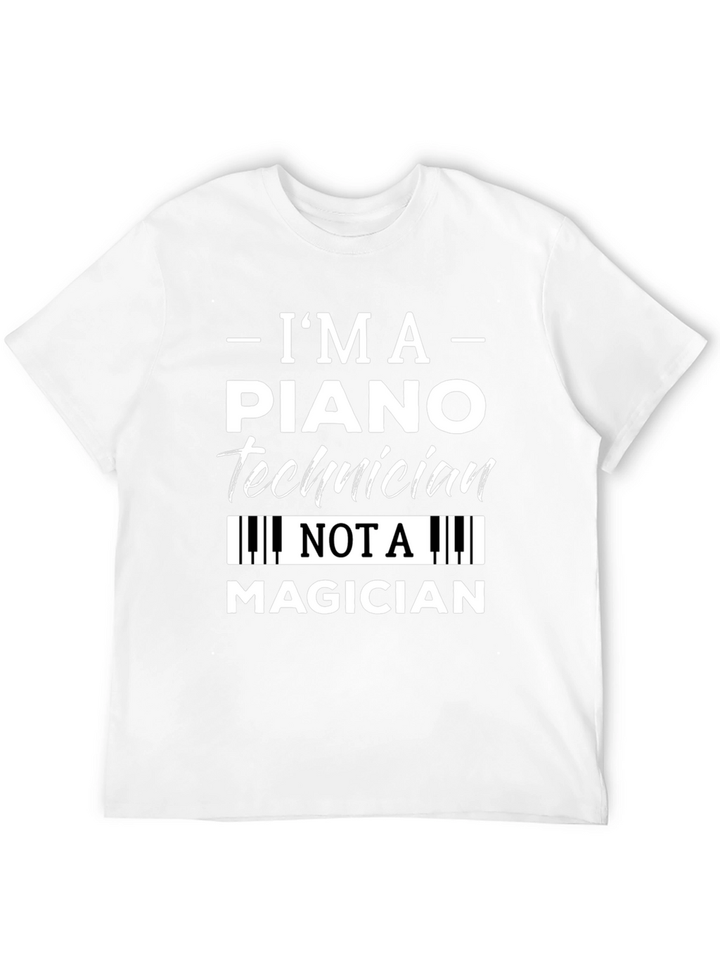 Im A Piano Technician T-Shirt