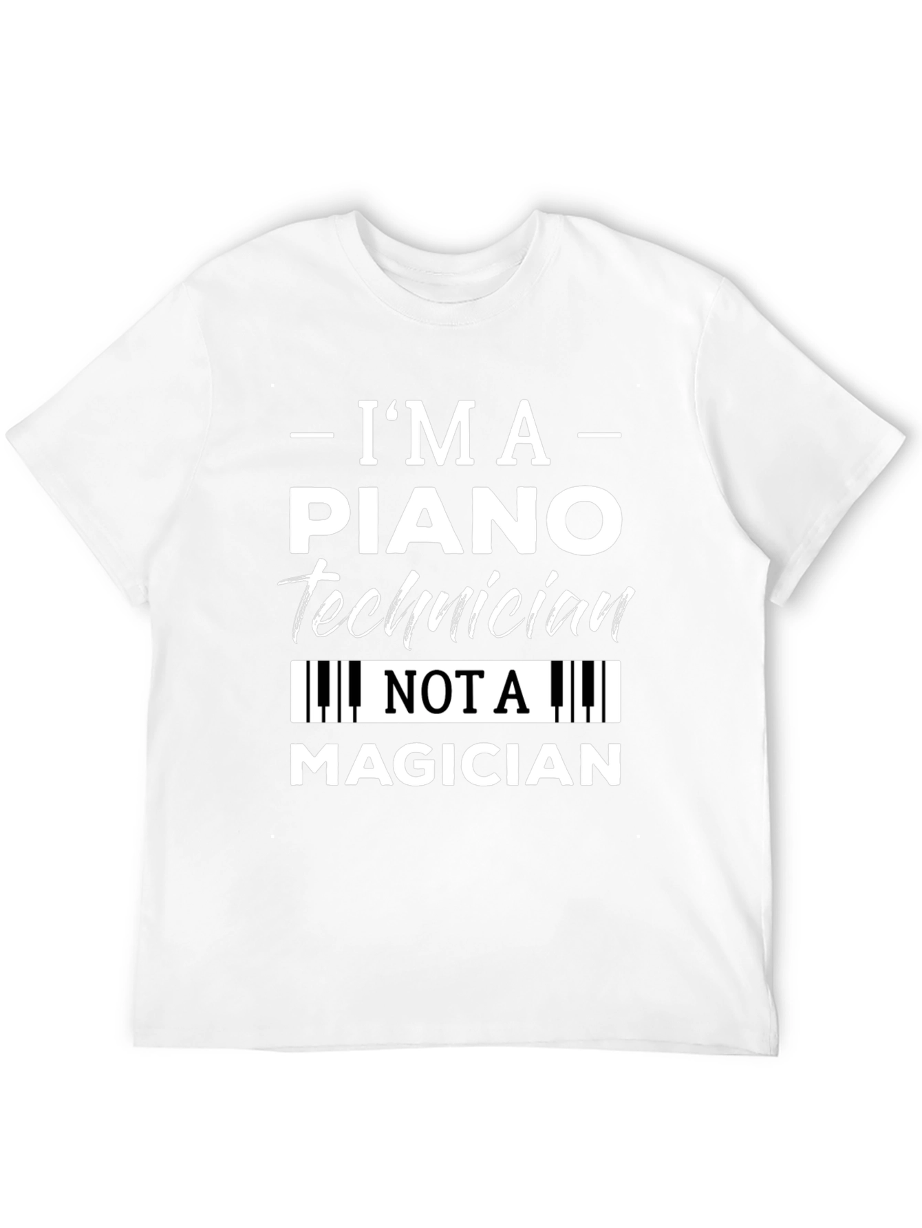 Im A Piano Technician T-Shirt