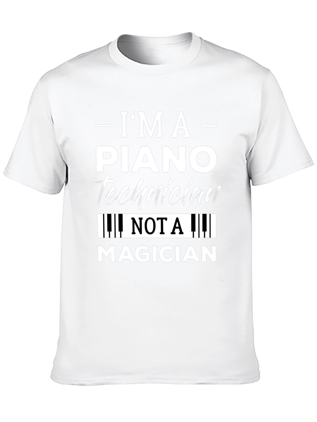 Im A Piano Technician T-Shirt