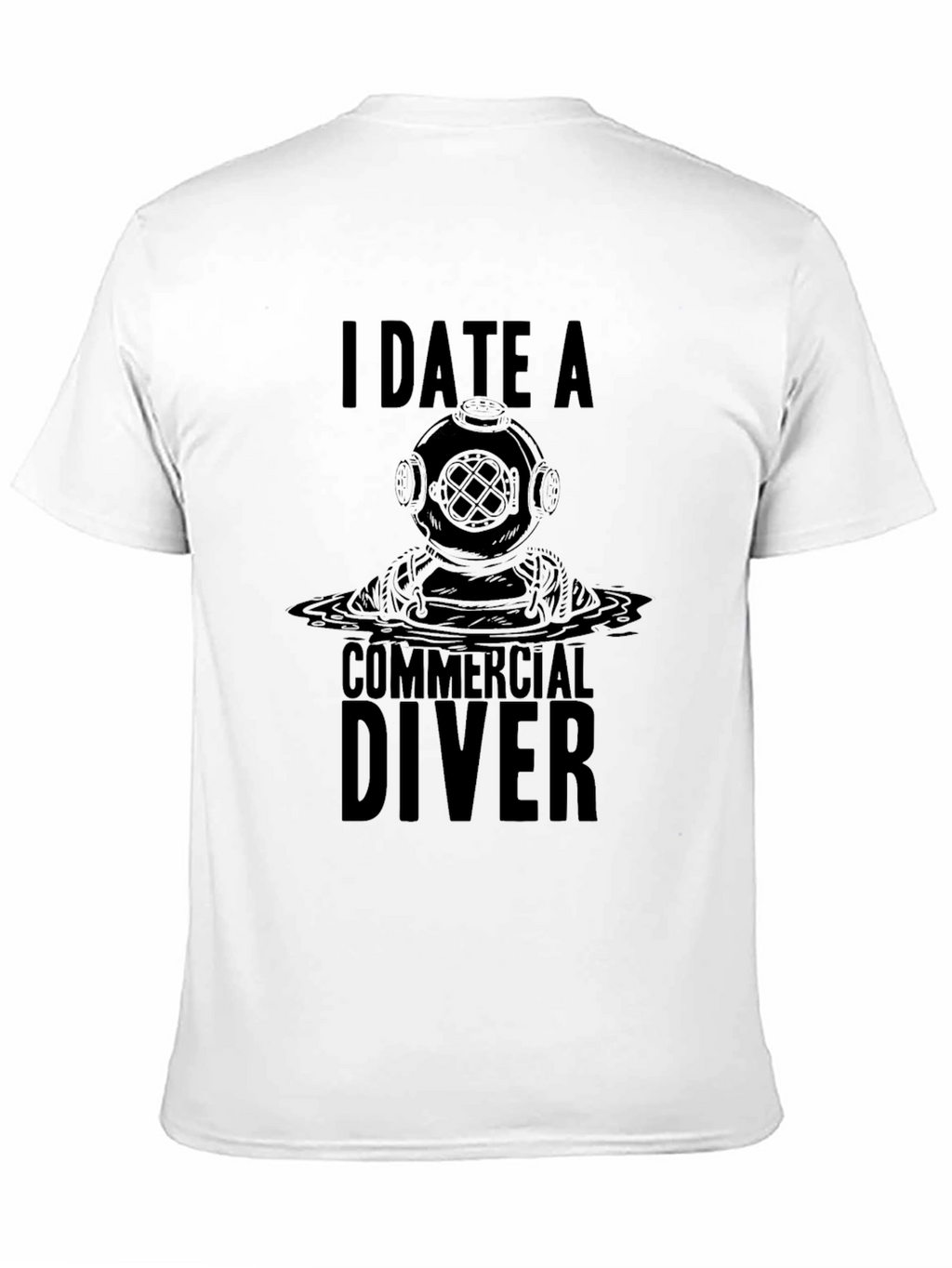I Date A Commercial Diver Graphic T-Shirt