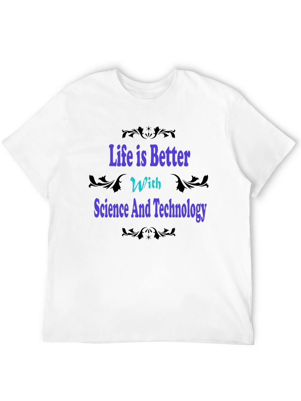 Science & Technology Graphic Tee - Life is Better