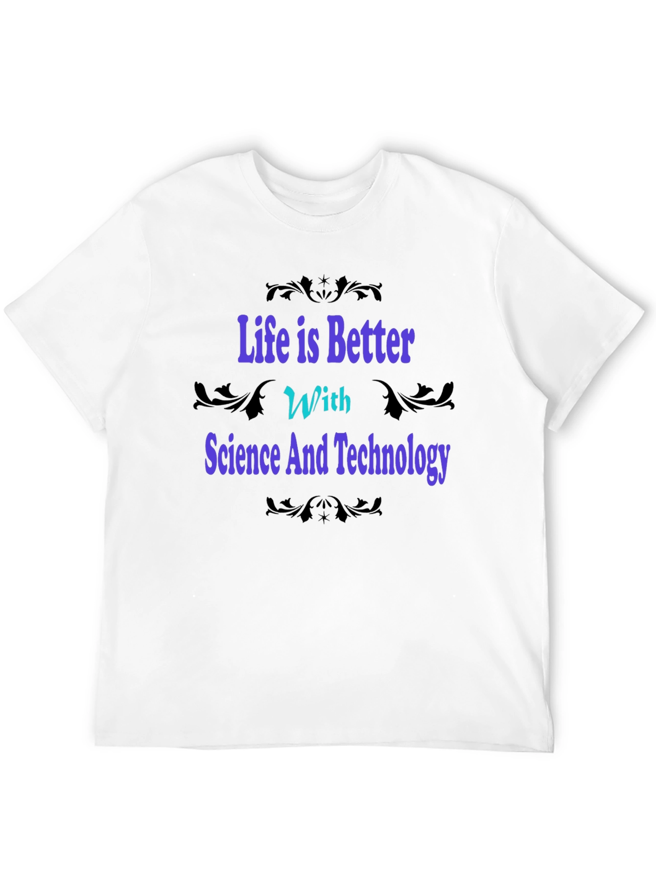 Science & Technology Graphic Tee - Life is Better