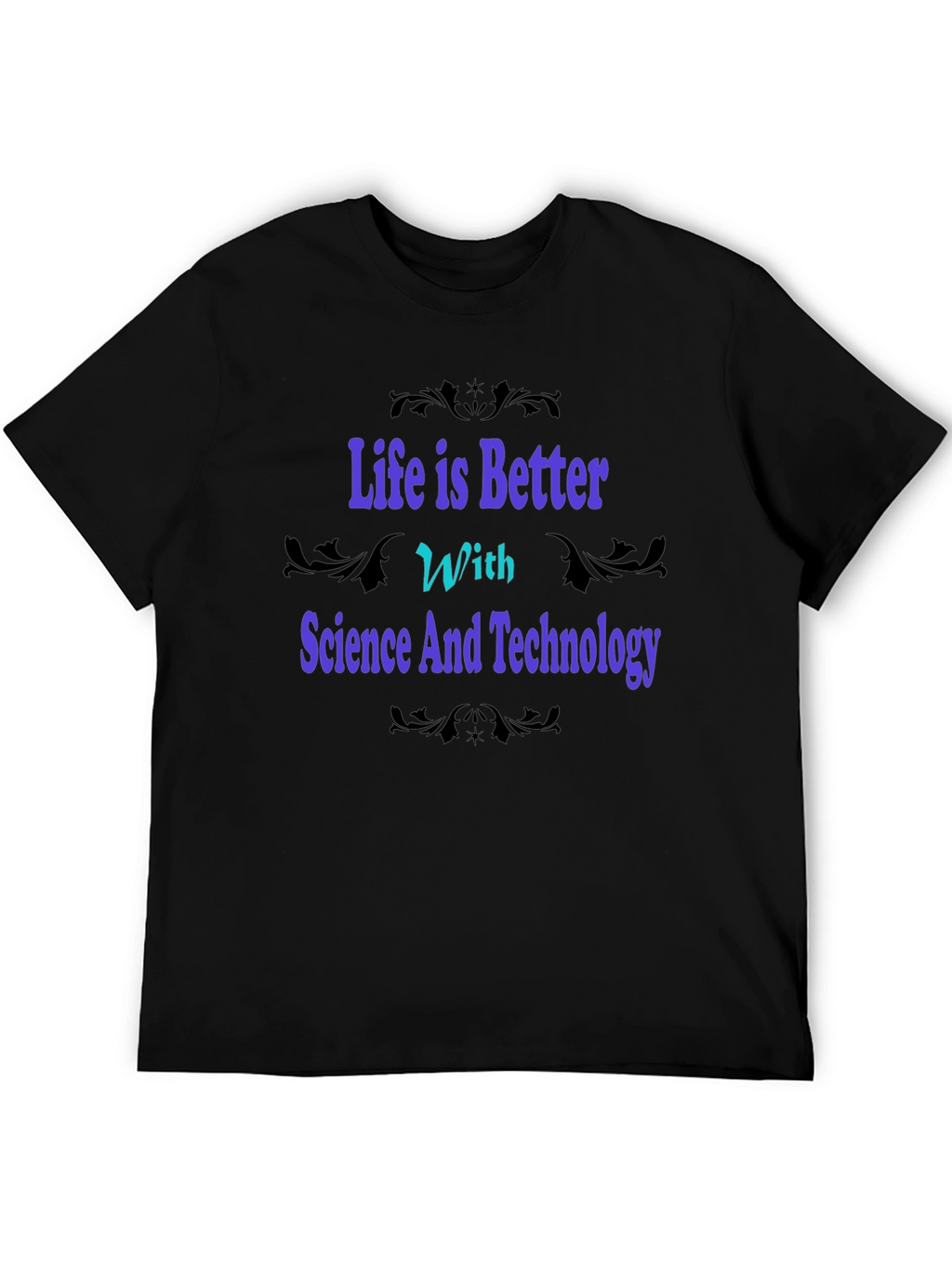 Science & Technology Graphic Tee - Life is Better