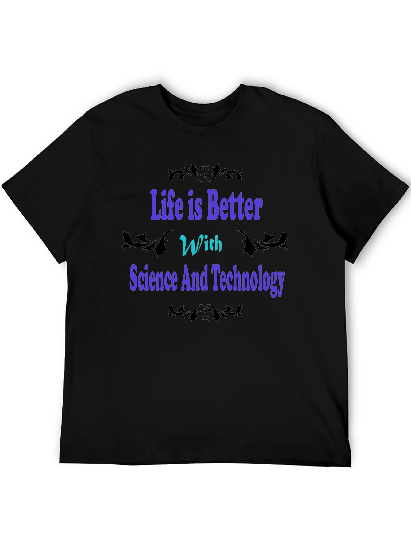 Science & Technology Graphic Tee - Life is Better