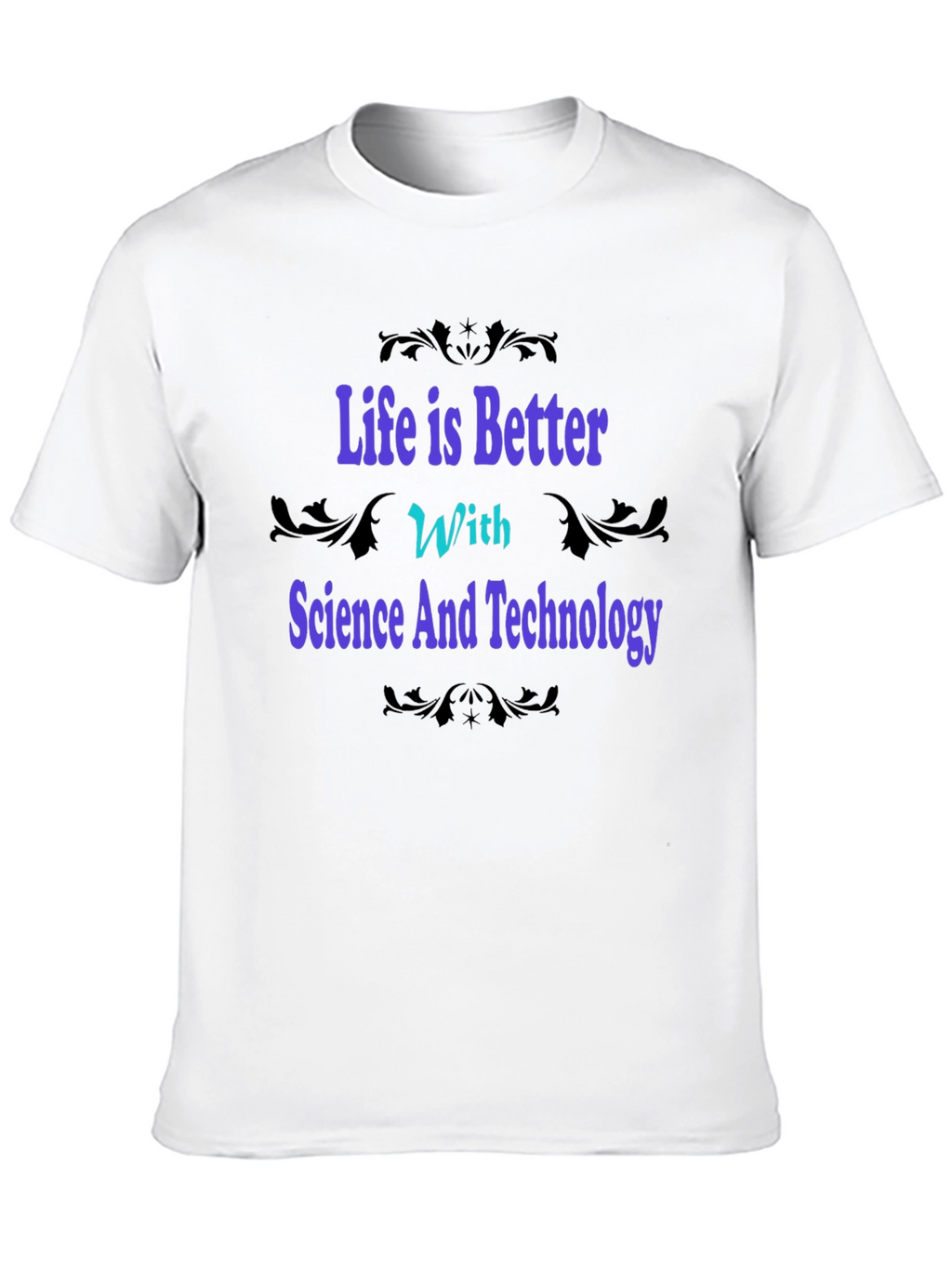 Science & Technology Graphic Tee - Life is Better