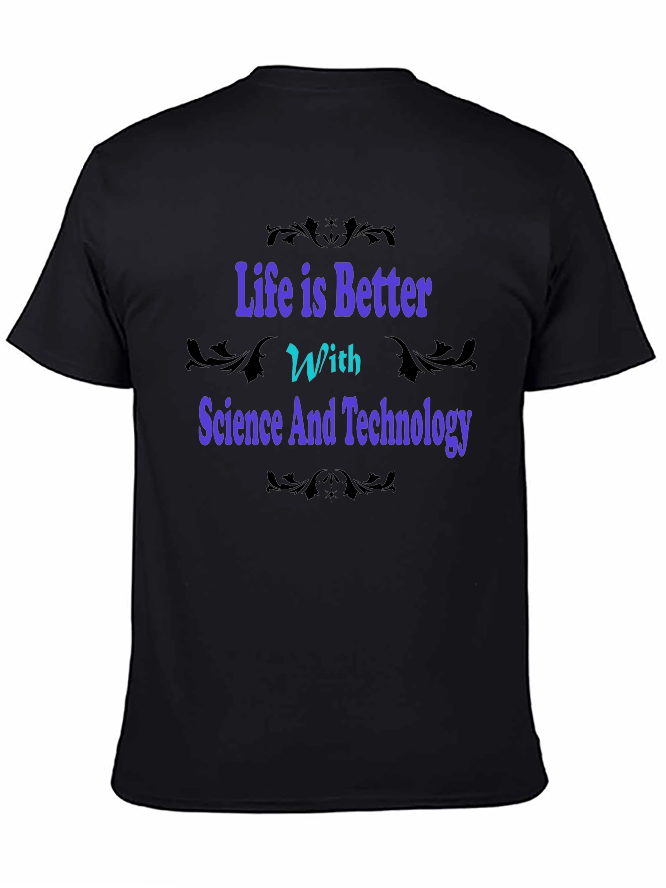 Science & Technology Graphic Tee - Life is Better